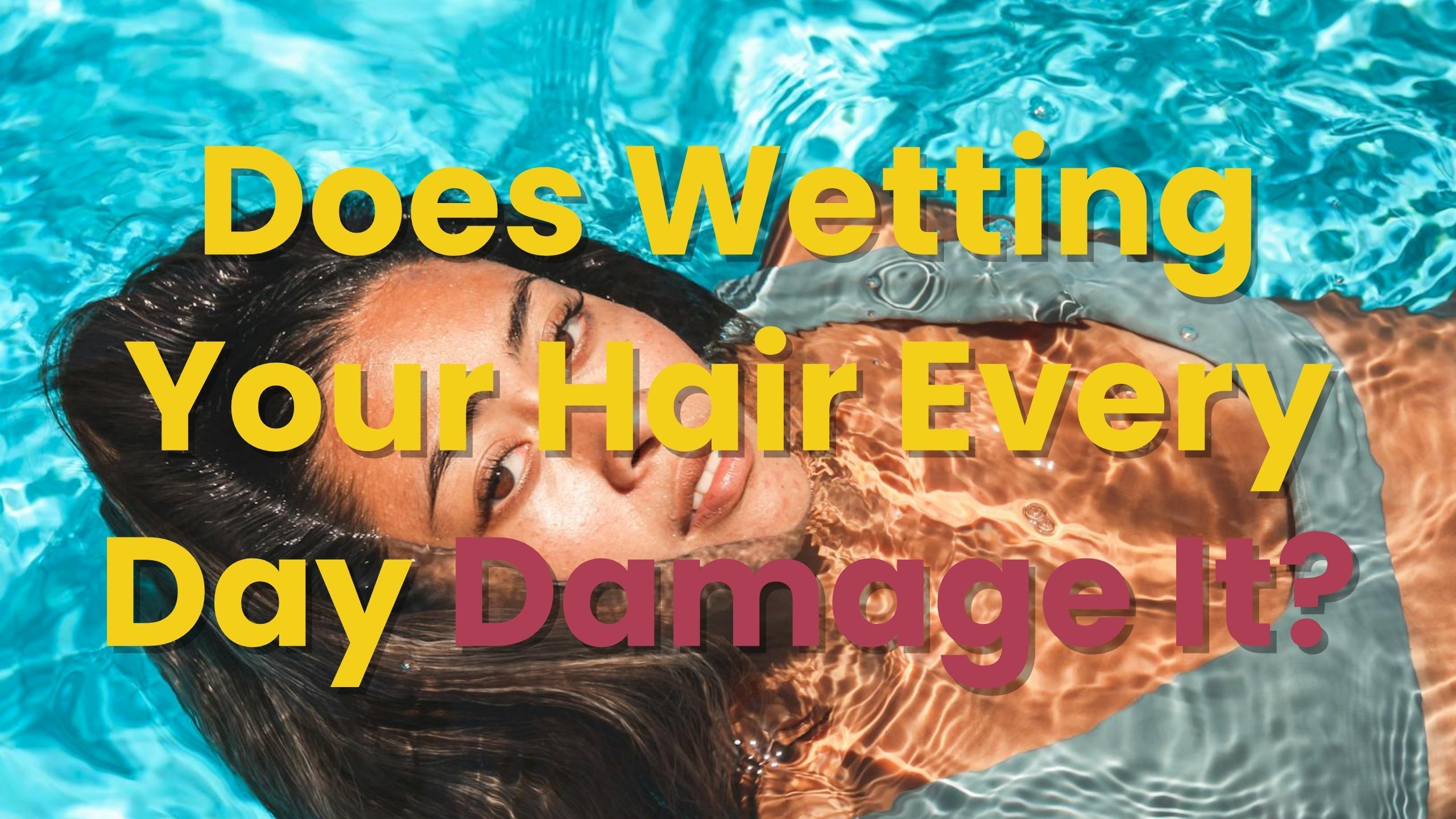 Does Wetting Your Hair Every Day Damage It?