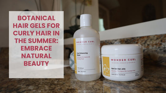 Botanical Hair Gels for Curly Hair in the Summer: Embrace Natural Beauty