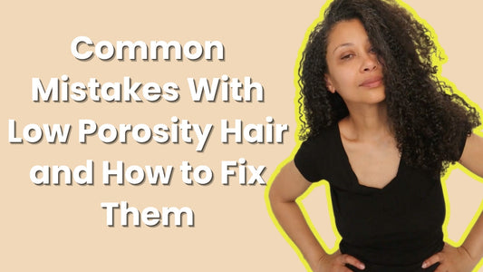 Common Mistakes With Low Porosity Hair and How to Fix Them