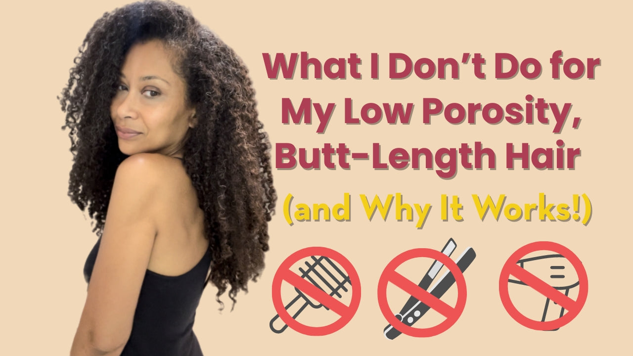 What I Don’t Do for My Low Porosity, Butt-Length Hair (and Why It Works!)