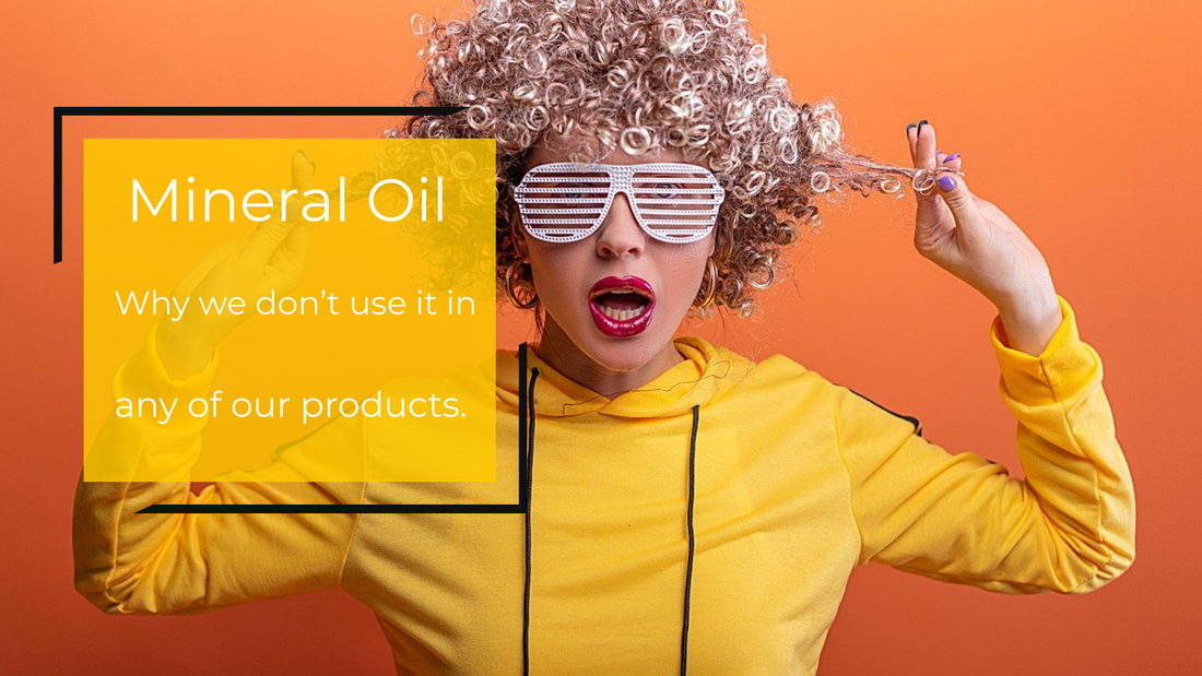 Mineral Oil for Hair: Why we don’t use it in any of our products.