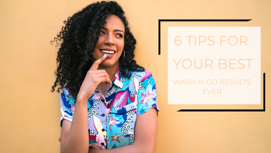 Wash-n-Go not working out? Try these 6 tips on your next wash day