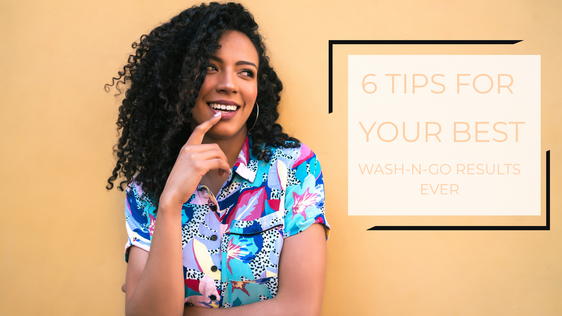 Wash-n-Go not working out? Try these 6 tips on your next wash day