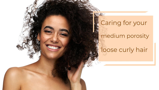 Caring for natural hair | Tips for medium porosity/loose hair