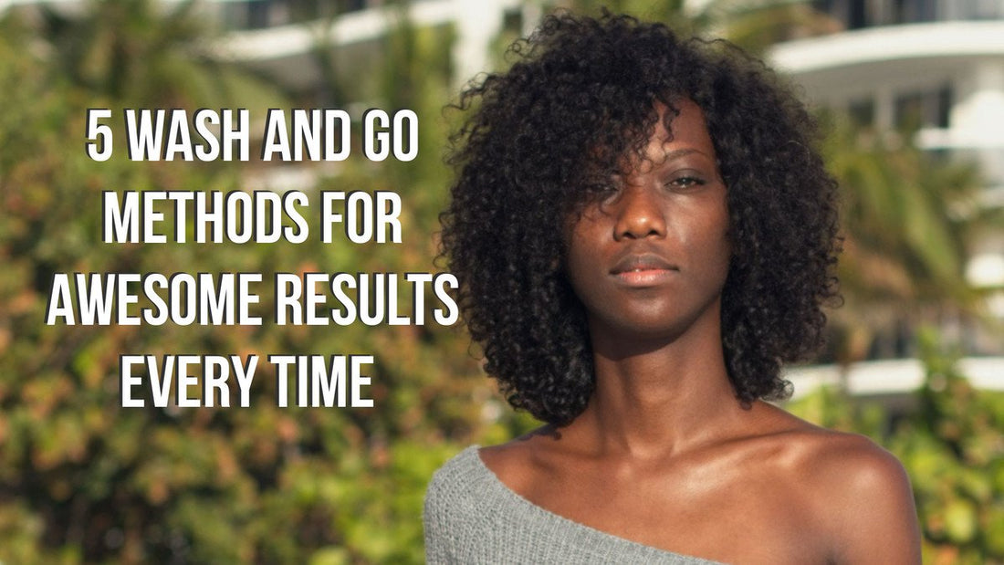 5 Wash and Go Methods for Awesome Results Every Time 