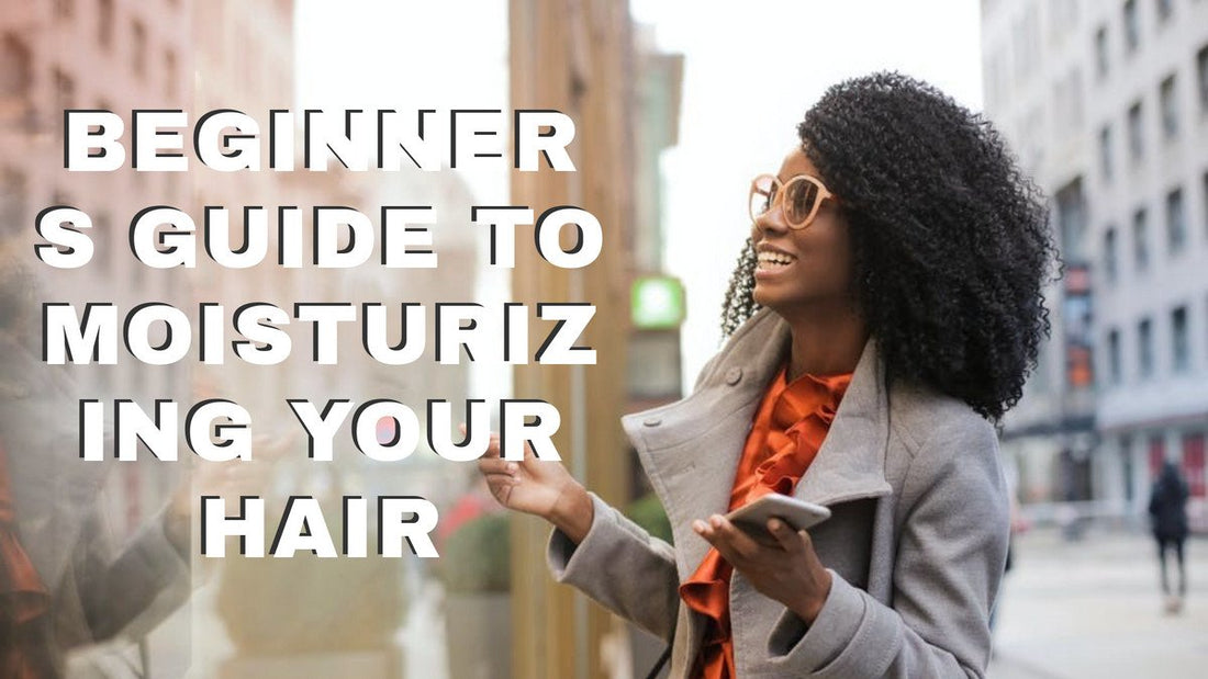 Beginner's guide to moisturizing your hair