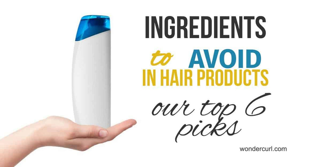 Ingredients to avoid in hair products. Our top 6 ingredients to avoid. 