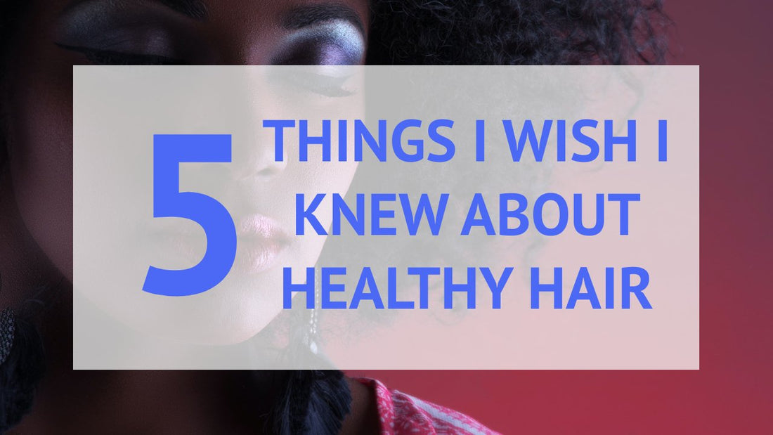 About Healthy hair: 5 Things I wish I knew