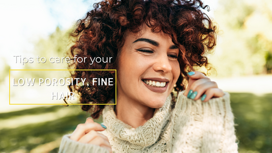 Caring for Natural Hair: Low Porosity, Fine Hair Tips to Consider