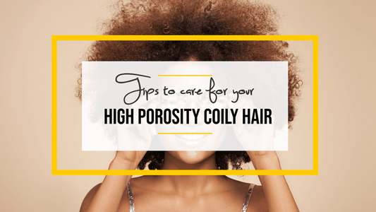 Caring for Natural Hair: High Porosity, Curly/Coily Hair