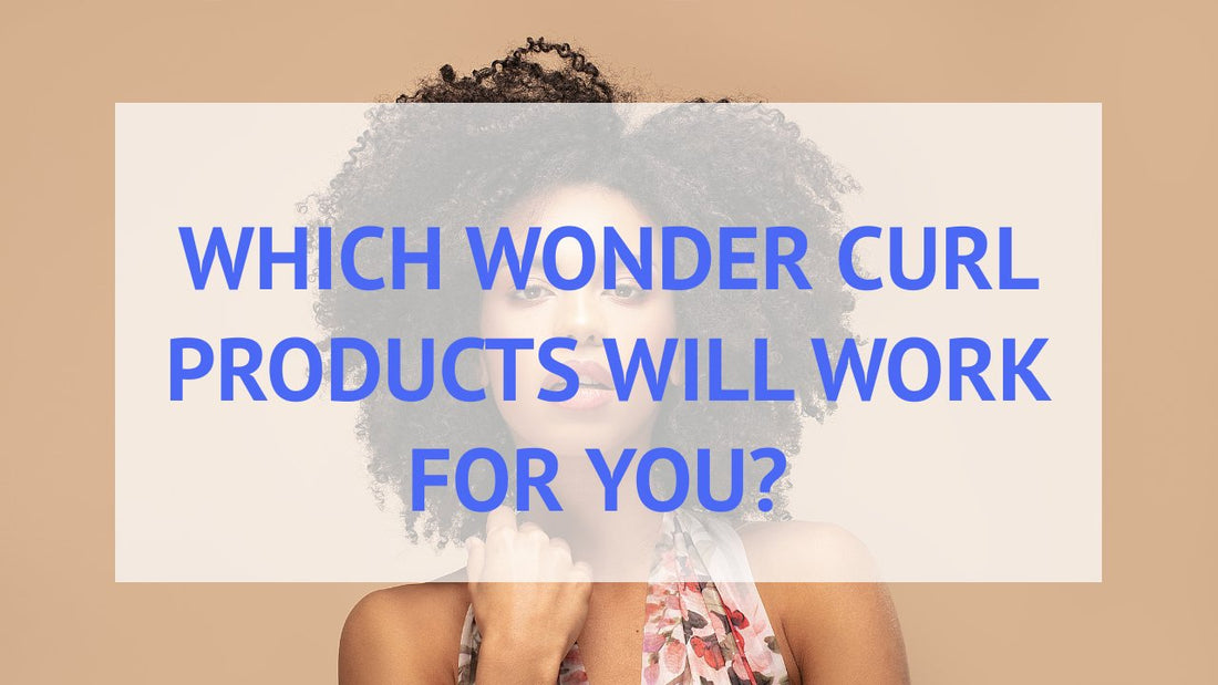 Which Wonder Curl hair care products will work for you?