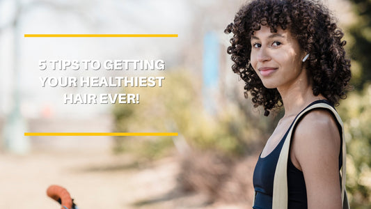 Healthiest Hair: We have 5 Tips to Get You The Hair You Always Wanted