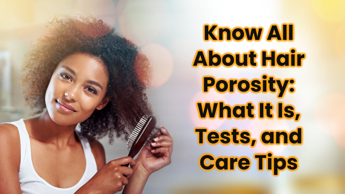 Know All About Hair Porosity: What It Is, Tests, and Care Tips