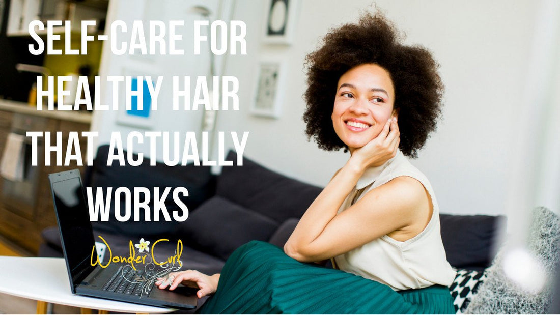 Self-Care for Healthy Hair That Actually Works