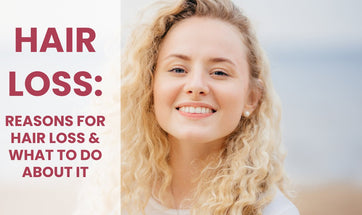 Reasons for hair loss & what to do about it