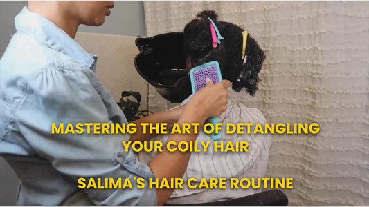 Mastering the Art of Detangling Your Coily Hair- Salima's Hair Care Routine