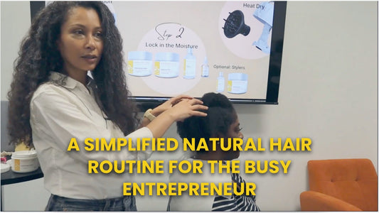 A Simplified Natural Hair Routine for the Busy Entrepreneur