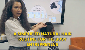 A Simplified Natural Hair Routine for the Busy Entrepreneur