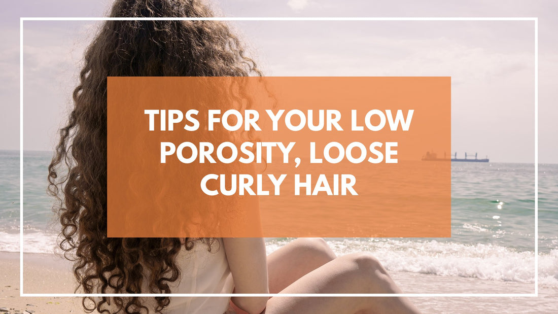 Caring for natural hair | Tips for low porosity, loose strands