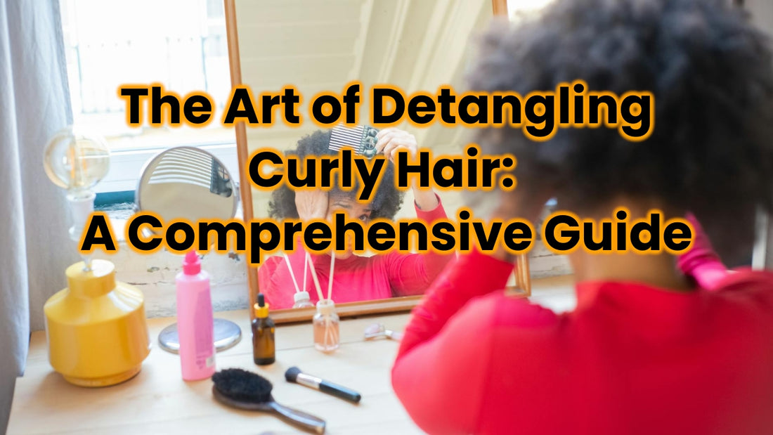 The Art of Detangling Curly Hair: A Comprehensive Guide