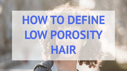 Defining low-porosity hair, tips for a successful wash-n-go