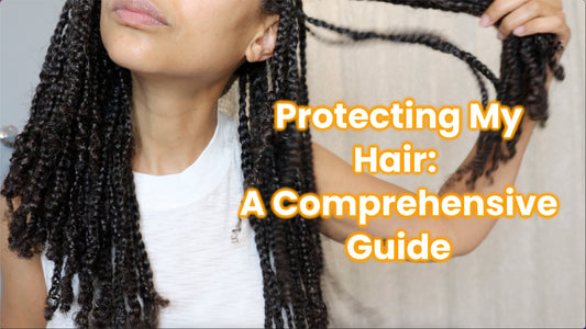 Protecting My Hair: A Comprehensive Guide