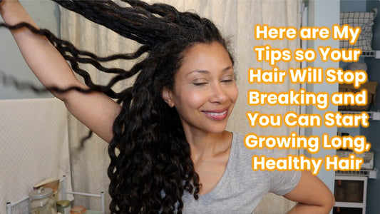 Here are My Tips so Your Hair Will Stop Breaking and You Can Start Growing Long, Healthy Hair