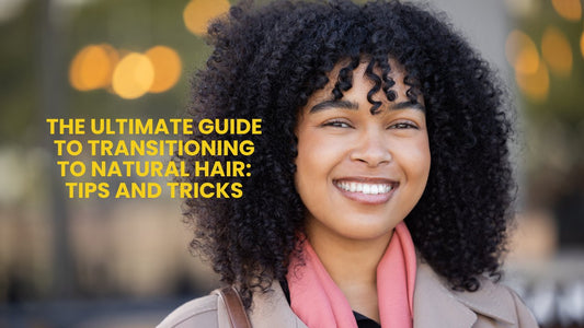 The Ultimate Guide to Transitioning to Natural Hair: Tips and Tricks