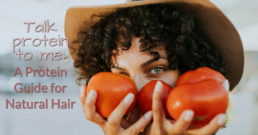 Talk Protein to me: A Protein Guide for Natural Hair