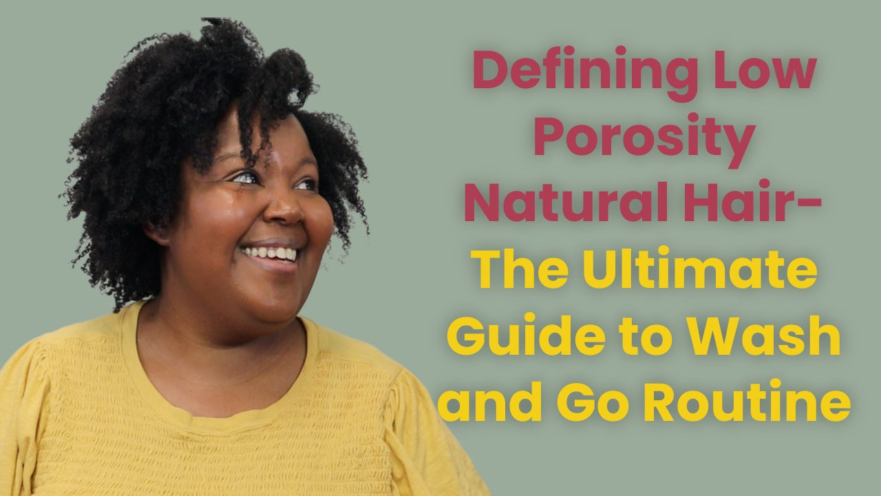 The Ultimate Guide to Wash and Go Routine: Defining Low Porosity Natural Hair
