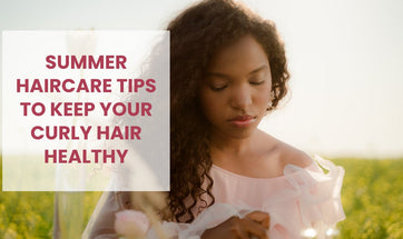 Summer care tips to keep your curly hair healthy.